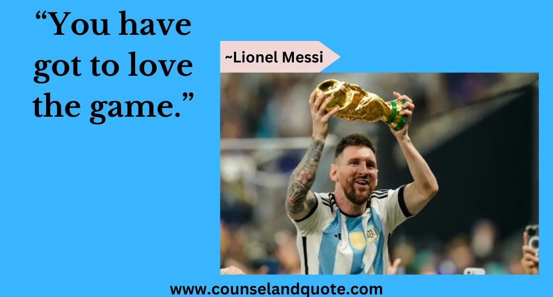 63 “You have got to love the game.”