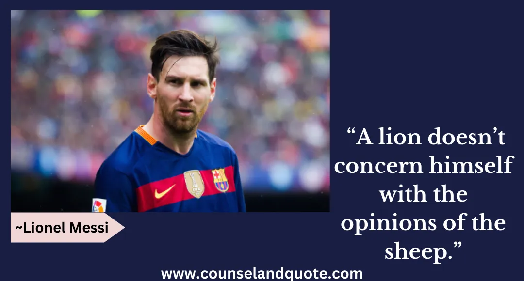 65 “A lion doesn’t concern himself with the opinions of the sheep.”