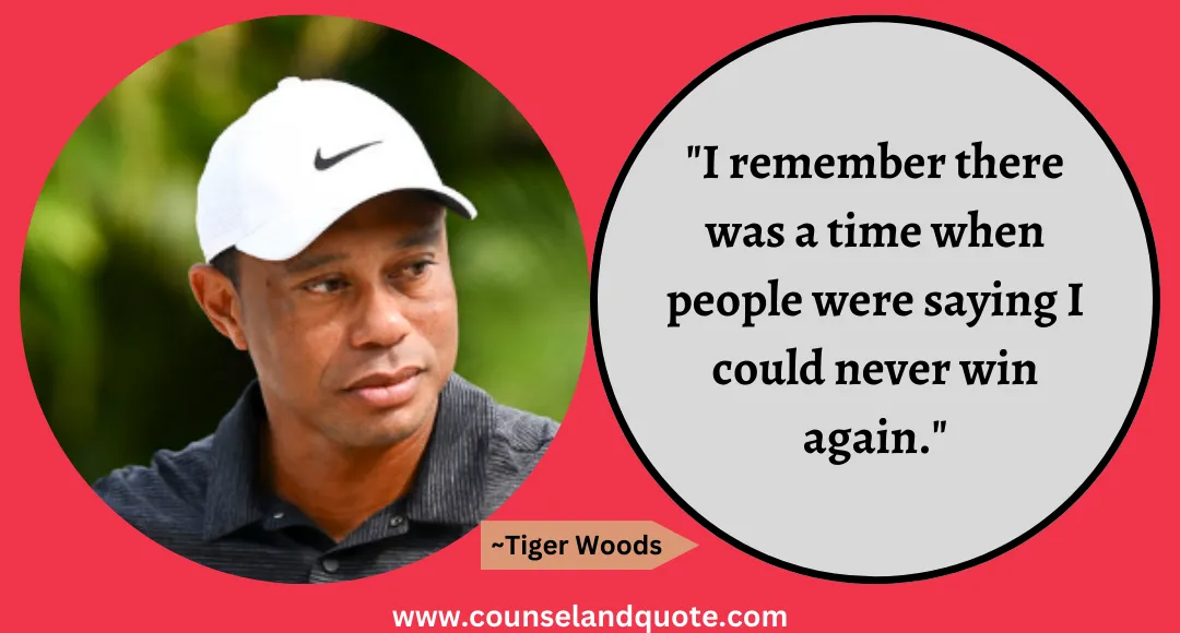 75 I remember there was a time when people were saying I could never win again.