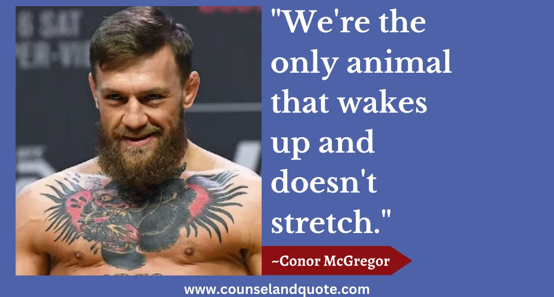 89 We're the only animal that wakes up and doesn't stretch.