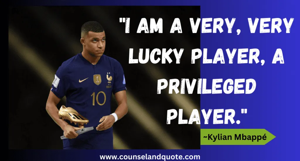 13 I Am A Very Very Lucky Player A Privileged Player.