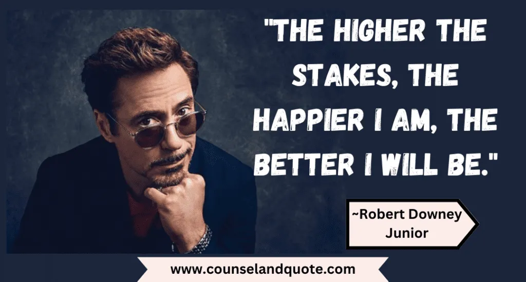 13 The Higher The Stakes The Happier I Am The Better I Will Be