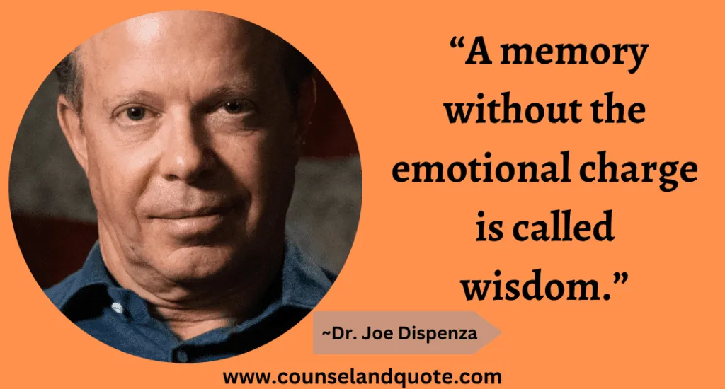 14 “A memory without the emotional charge is called wisdom.”