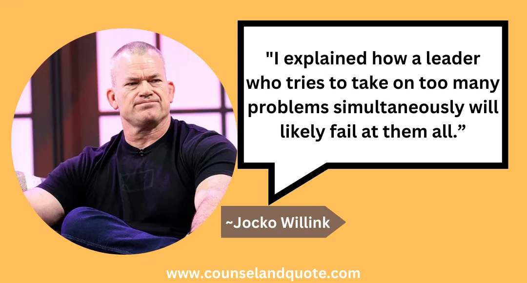 20 eader who tries to take on too many problems will fail at them all.”