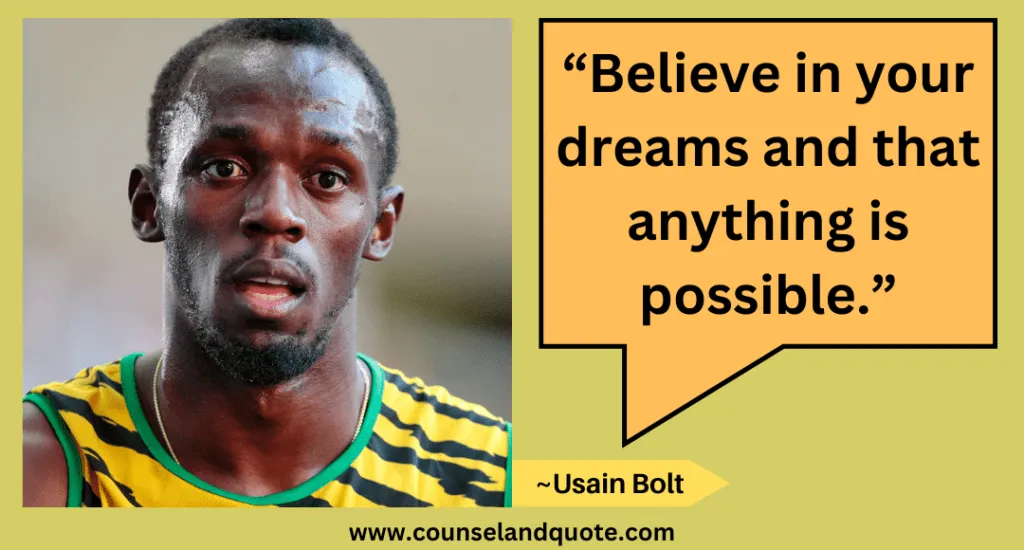 21 “Believe in your dreams and that anything is possible.”