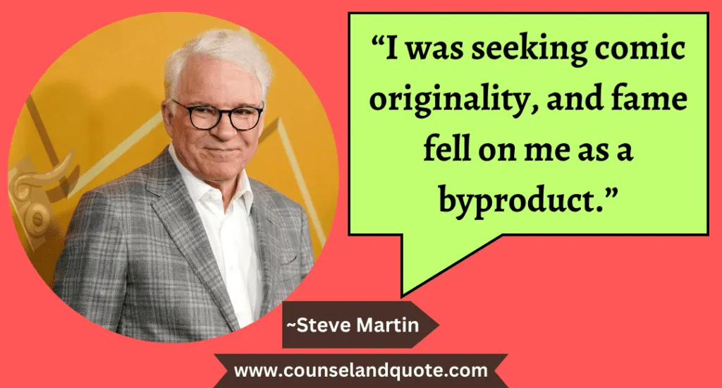 23 “I was seeking comic originality, and fame fell on me as a byproduct.”