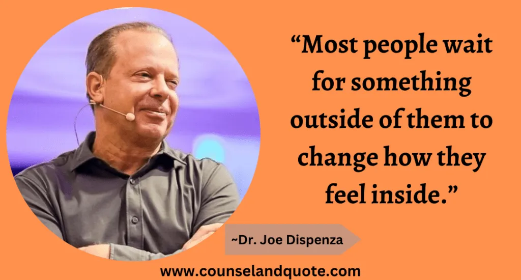 24 “Most people wait for something outside of them to change how they feel inside.”
