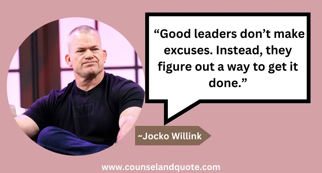 25 “Good leaders don’t make excuses. Instead, they figure out a way to get it done.”
