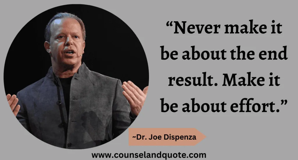 26 “Never make it be about the end result. Make it be about effort.”