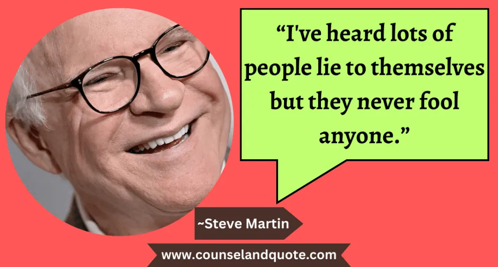 3 “I've heard lots of people lie to themselves but they never fool anyone.”