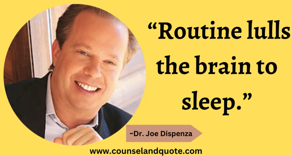 3 “Routine lulls the brain to sleep.”