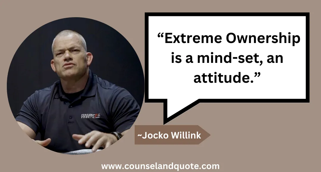 31 “Extreme Ownership is a mind-set, an attitude.”