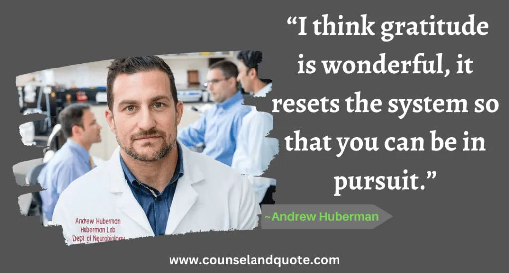31 “I think gratitude is wonderful, it resets the system so that you can be in pursuit.”