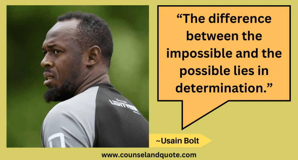 31 “The difference between the impossible and the possible lies in determination.”