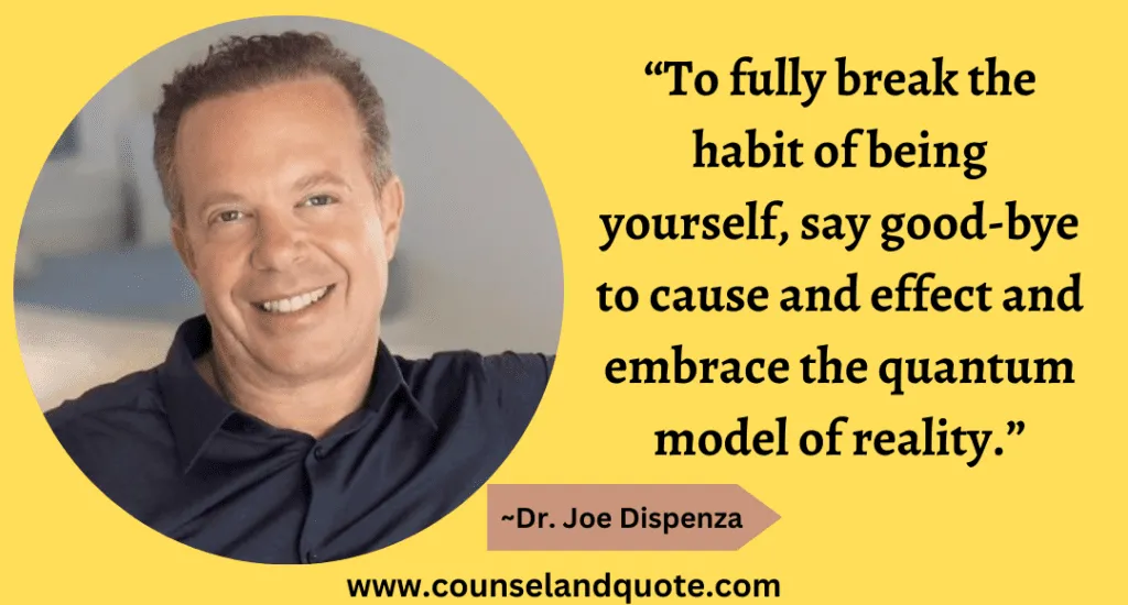 32 To fully break the habit of being yourself say good-bye to cause and effect