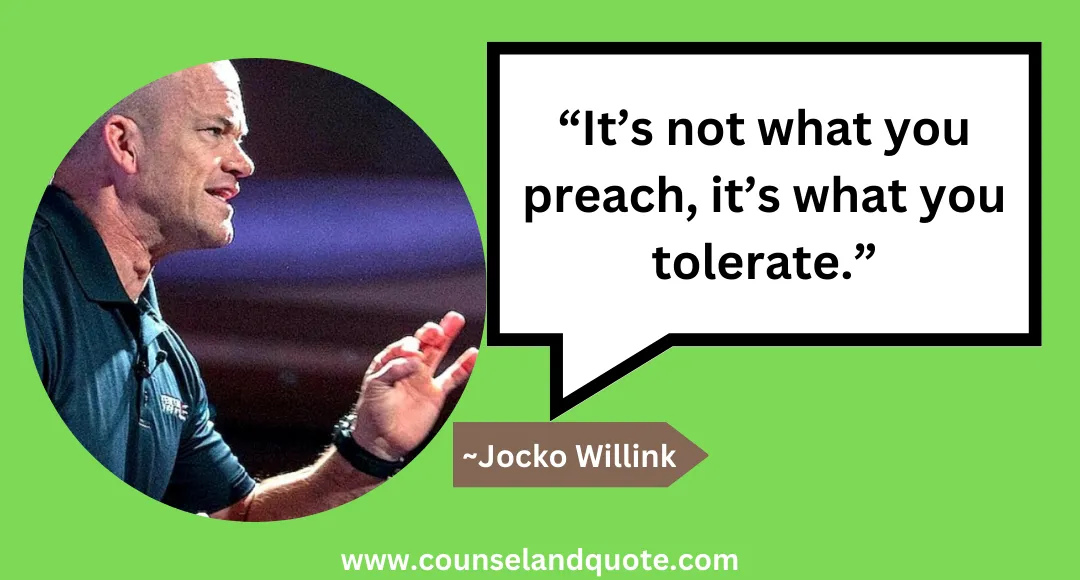 33 “It’s not what you preach, it’s what you tolerate.”