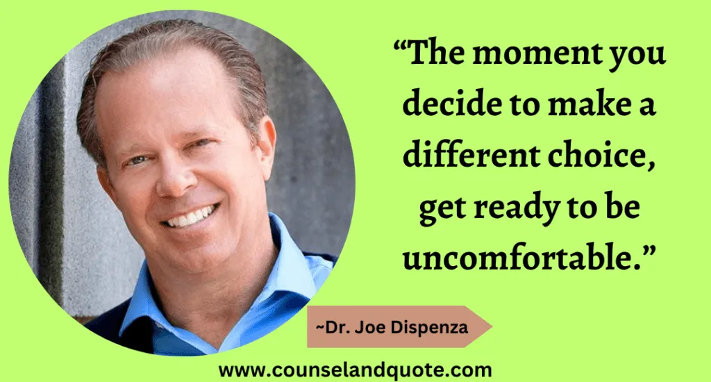 35 “The moment you decide to make a different choice, get ready to be uncomfortable.”