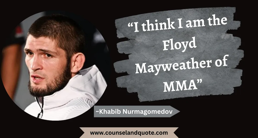 38 “I think I am the Floyd Mayweather of MMA”
