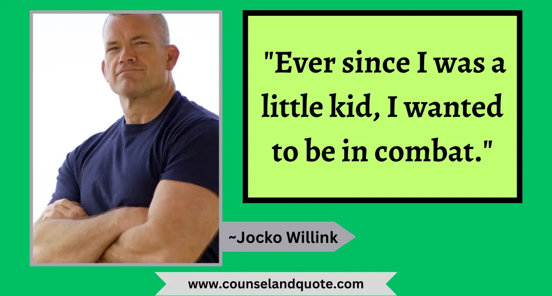 39 Ever since I was a little kid, I wanted to be in combat.