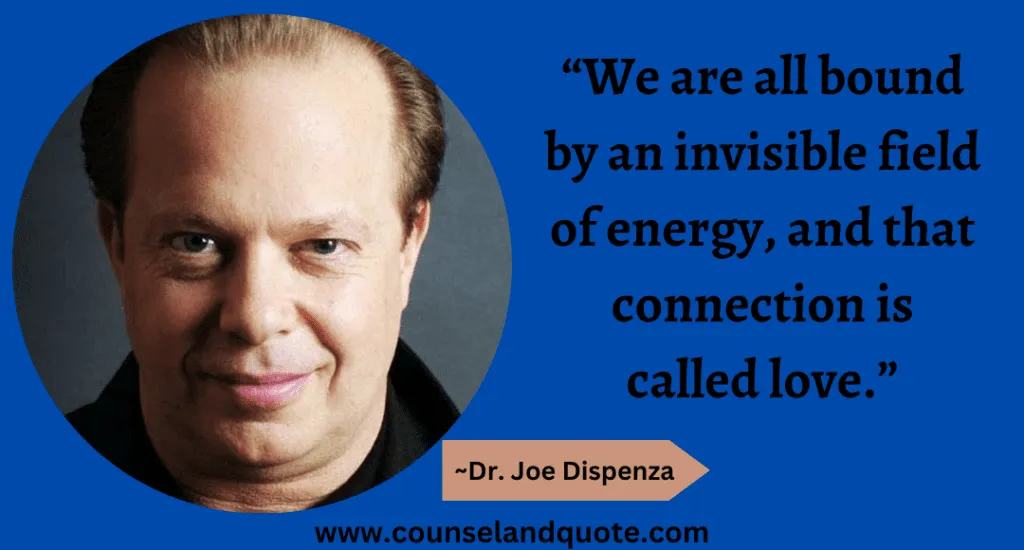 39 “We are all bound by an invisible field of energy