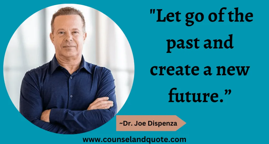 41 Let go of the past and create a new future.”