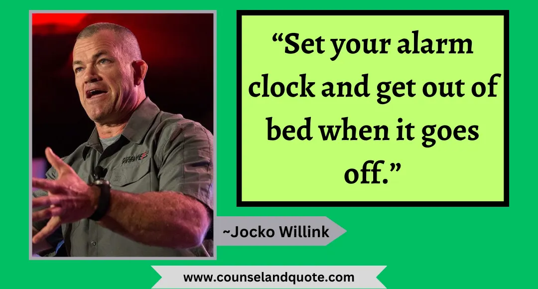 43 “Set your alarm clock and get out of bed when it goes off.”