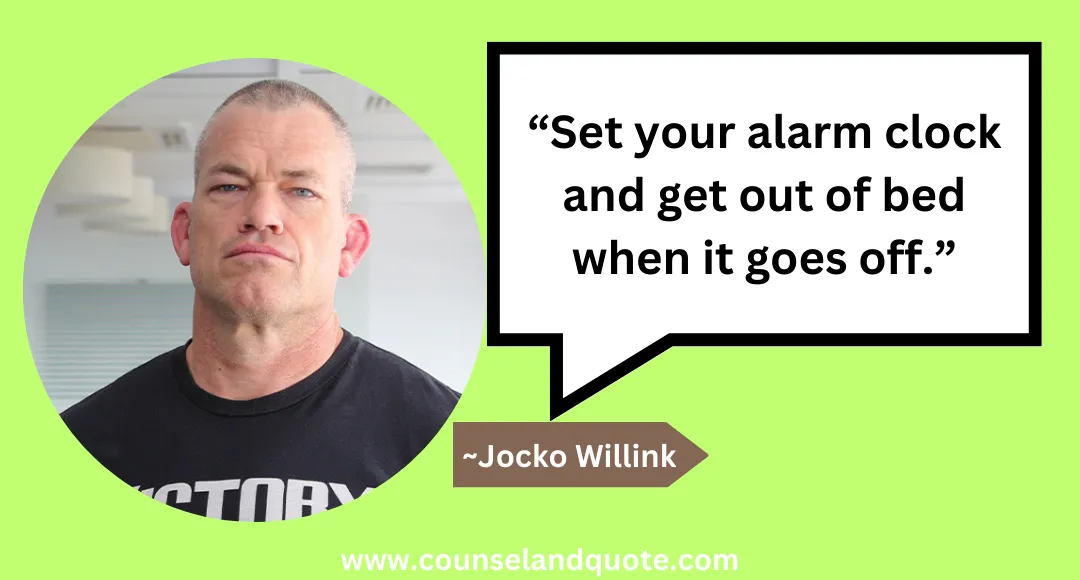 44 “Set your alarm clock and get out of bed when it goes off.”