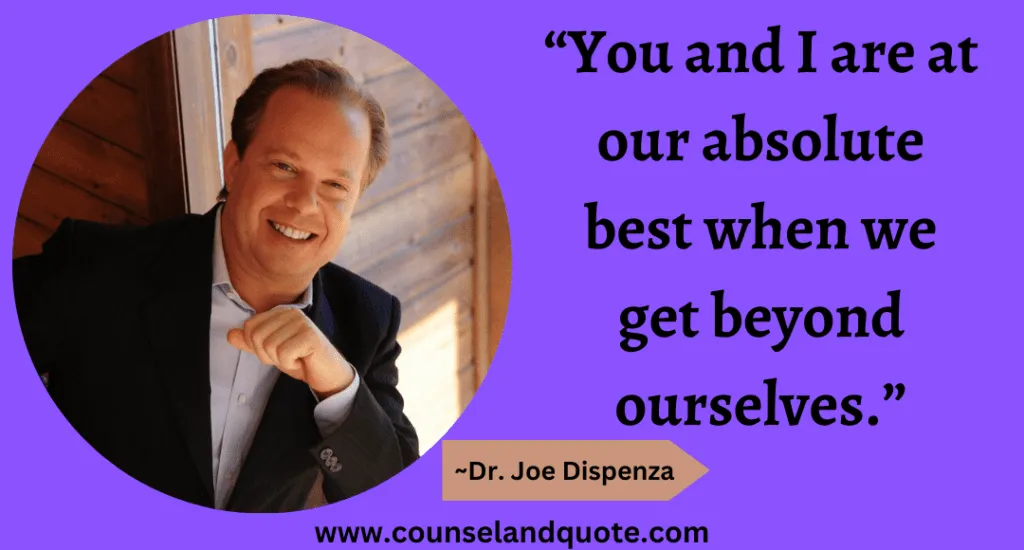 45 “You and I are at our absolute best when we get beyond ourselves.”