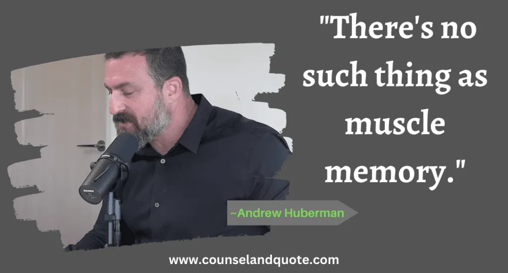 46 There's no such thing as muscle memory.