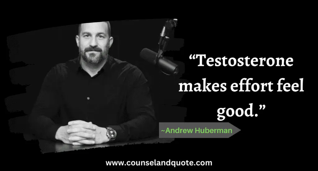 5 “Testosterone makes effort feel good.”
