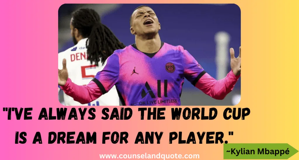 53 Ive Always Said The World Cup Is A Dream For Any Player.