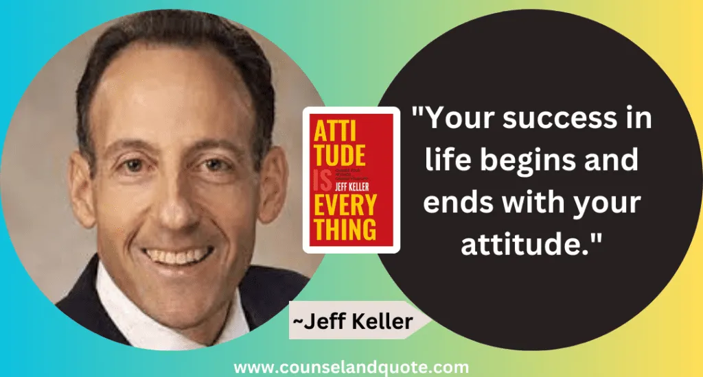 55 Your Success In Life Begins And Ends With Your Attitude.