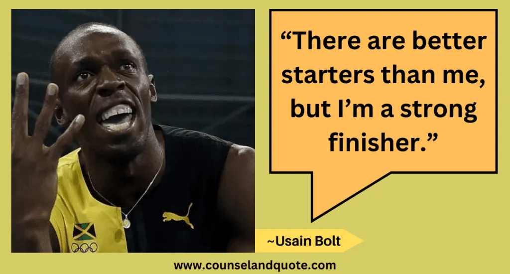 56 “There are better starters than me, but I’m a strong finisher.”