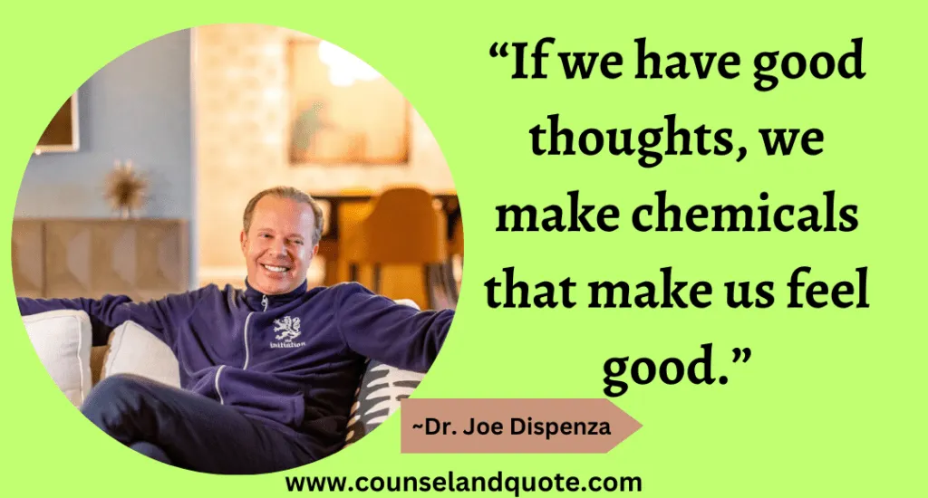 58 “If we have good thoughts, we make chemicals that make us feel good.”