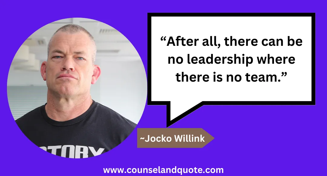 7 “After all, there can be no leadership where there is no team.”