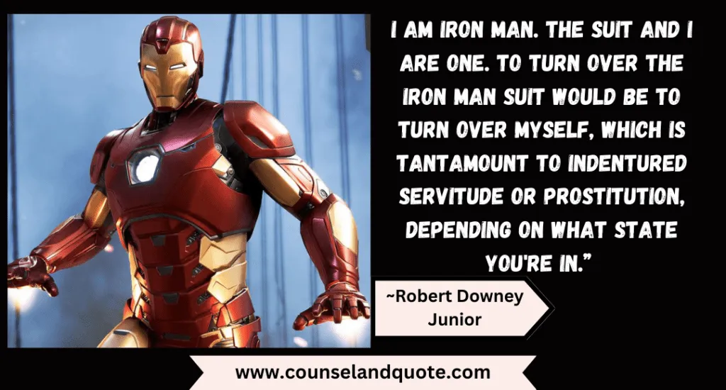 76 I Am Iron Man. The Suit And I Are One