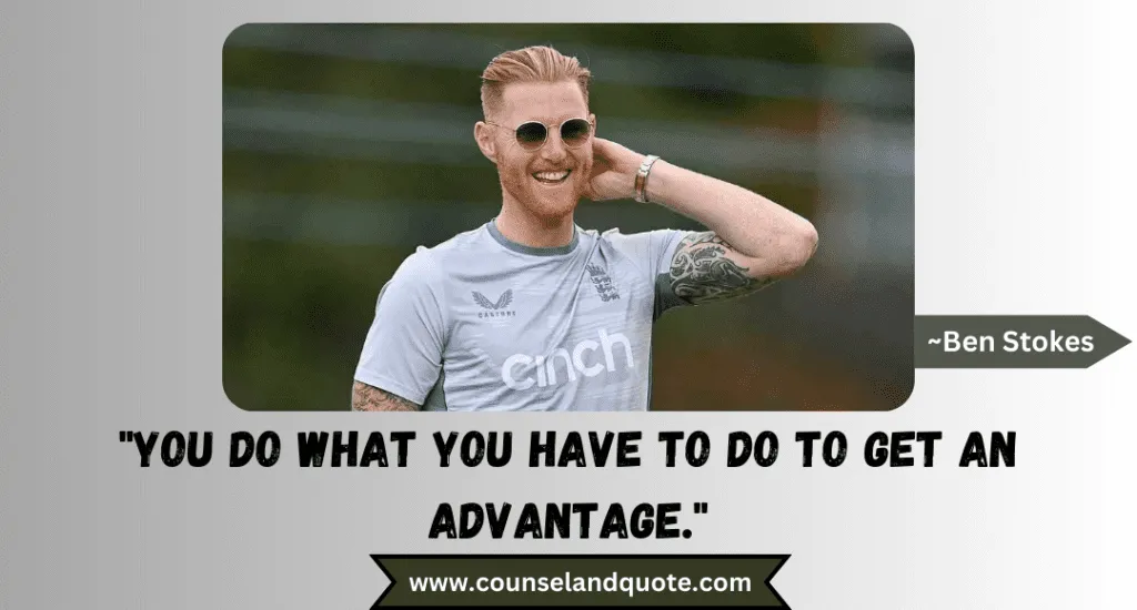 84 You Do What You Have To Do To Get An Advantage.