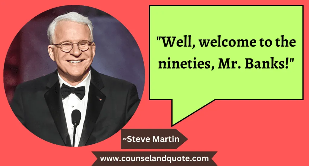 87 Well welcome to the nineties Mr Banks