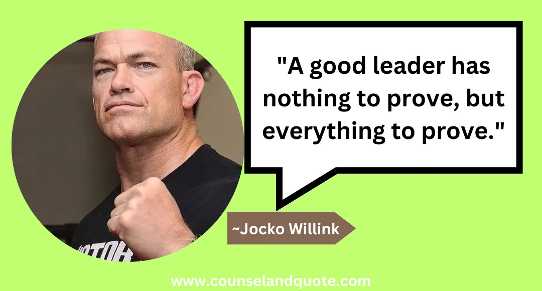 9 A good leader has nothing to prove, but everything to prove.