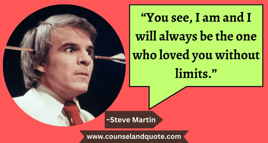 98 “You see, I am and I will always be the one who loved you without limits.”