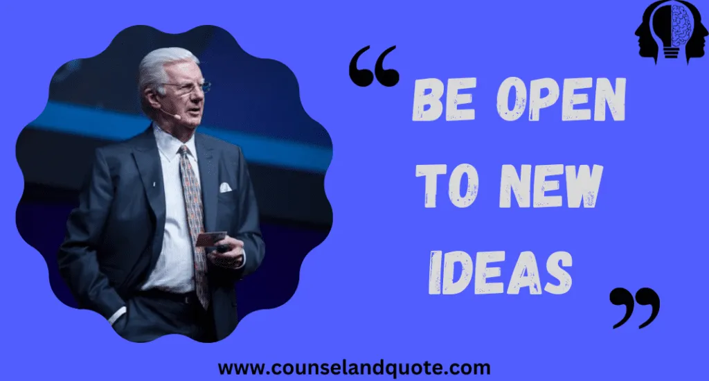 Be Open To New Ideas