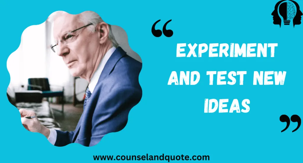 Experiment And Test New Ideas