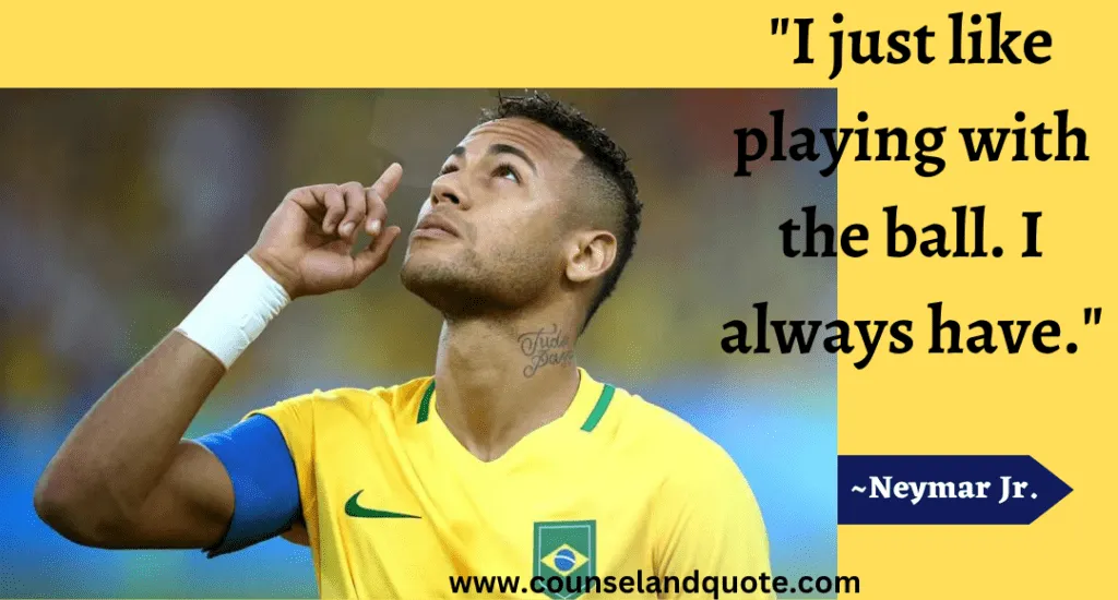 23 I Just Like Playing With The Ball. I Always Have