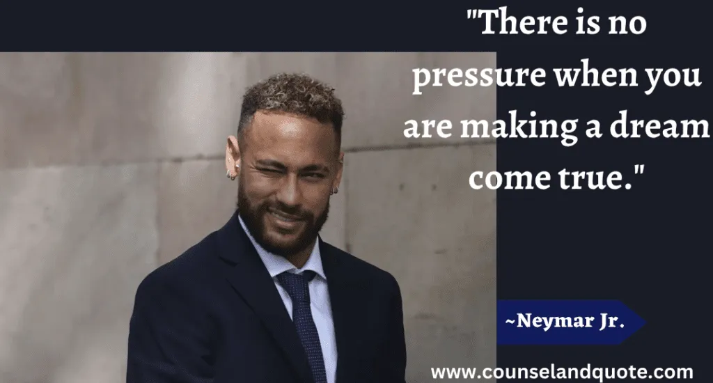 81 There Is No Pressure When You Are Making A Dream Come True
