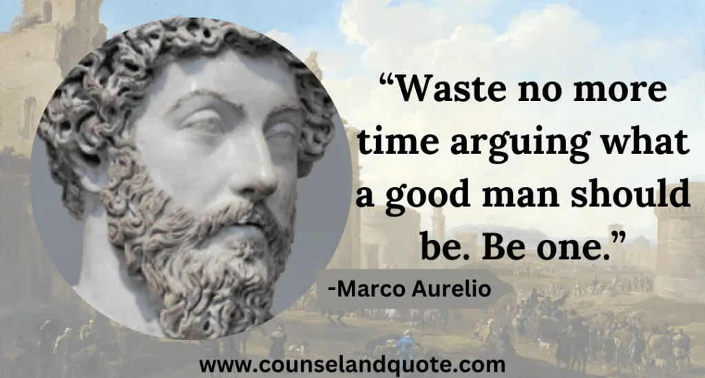 1 Waste No More Time Arguing What A Good Man Should Be. Be One
