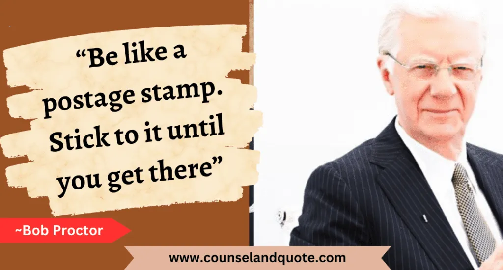 42 Be Like A Postage Stamp. Stick To It Until You Get There
