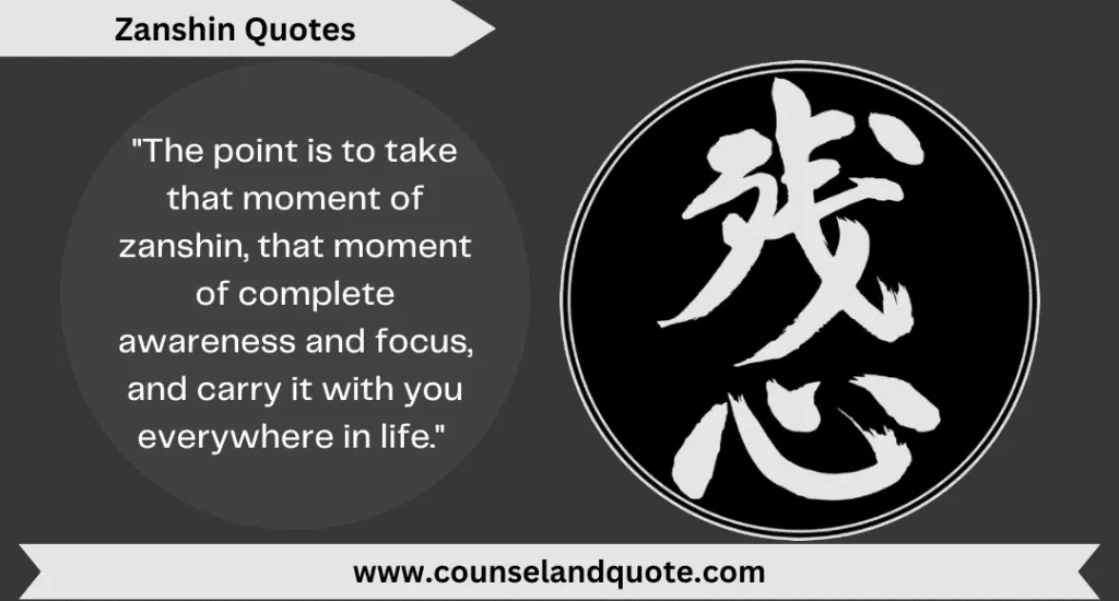 7 The Point Is To Take That Moment Of Zanshin