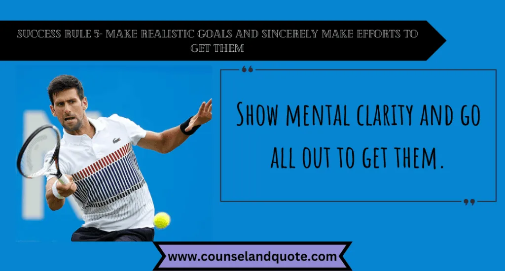 Success Rule 5 Make Realistic Goals And Sincerely Make Efforts To Get Them