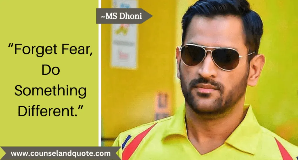 20 Forget Fear And Do Something Different By Dhoni