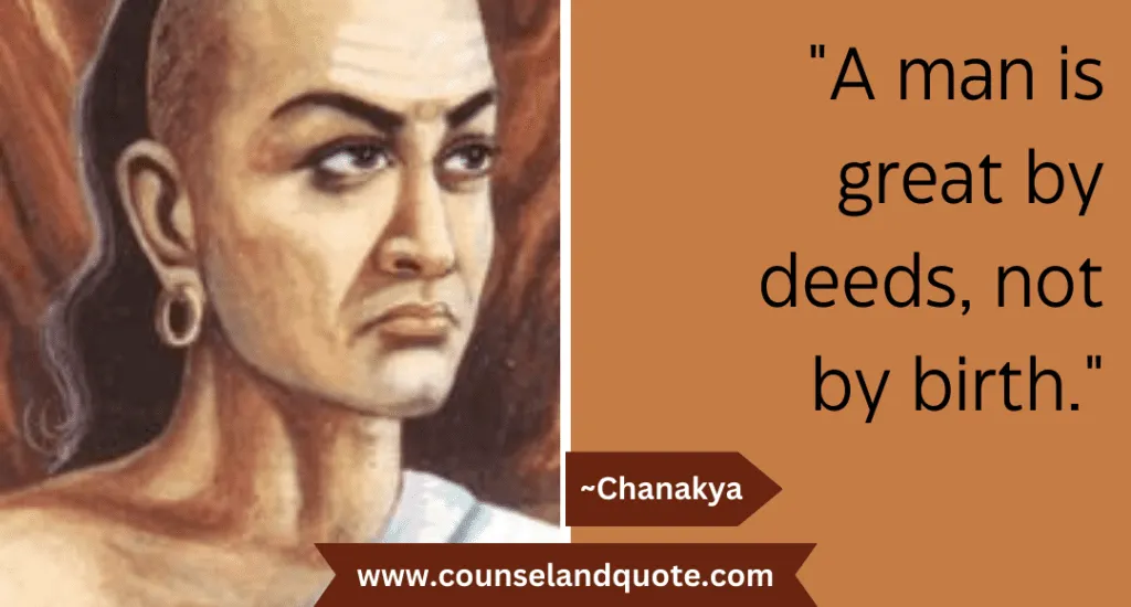5 A man is great by deeds, not by birth.